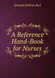 A Reference Hand-Book for Nurses, Amanda Kathryn Beck 