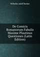 De Comicis Romanorum Fabulis Maxime Plautinus Questiones (Latin Edition), Wilhelm Adolf Becker 