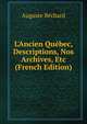 L'Ancien Qu?bec, Descriptions, Nos Archives, Etc (French Edition), Auguste Bechard 