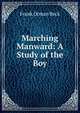 Marching Manward: A Study of the Boy, Frank Orman Beck 