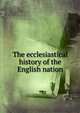The ecclesiastical history of the English nation, 