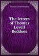The letters of Thomas Lovell Beddoes, Thomas Lovell Beddoes 