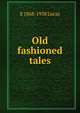 Old fashioned tales, E 1868-1938 Lucas 