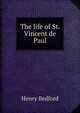The life of St. Vincent de Paul, Henry Bedford 