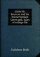 Little Mr. Bouncer and his friend Verdant Green and, Tales of college life, Cuthbert Bede 