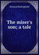 The miser's son; a tale, Richard Bedingfield 