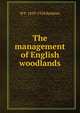 The management of English woodlands, W F. 1859-1928 Beddoes 