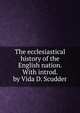 The ecclesiastical history of the English nation. With introd. by Vida D. Scudder, 