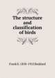 The structure and classification of birds, Frank E. 1858-1925 Beddard 