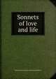 Sonnets of love and life, Henry Edward. [from old catalog Bedford 