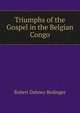 Triumphs of the Gospel in the Belgian Congo, Robert Dabney Bedinger 