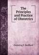 The Principles and Practice of Obstetrics, Gunning S. Bedford 