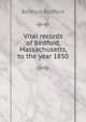 Vital records of Bedford, Massachusetts, to the year 1850, Bedford Bedford 