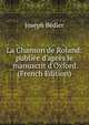 La Chanson de Roland: publi?e d'apr?s le manuscrit d'Oxford (French Edition), Joseph Be?dier 