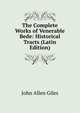 The Complete Works of Venerable Bede: Historical Tracts (Latin Edition), John Allen Giles 