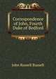 Correspondence of John, Fourth Duke of Bedford, Russell, John Russell, Earl, 1792-1878 