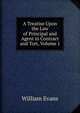 A Treatise Upon the Law of Principal and Agent in Contract and Tort, Volume 1, William Evans 