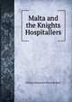 Malta and the Knights Hospitallers, William Kirkpatrick Riland Bedford 