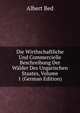 Die Wirthschaftliche Und Commercielle Beschreibung Der Walder Des Ungarischen Staates, Volume 1 (German Edition), Albert Bed 