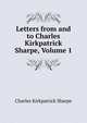 Letters from and to Charles Kirkpatrick Sharpe, Volume 1, Charles Kirkpatrick Sharpe 