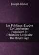 Les Fabliaux: ?tudes De Litt?rature Populaire Et D'histoire Litt?raire Du Moyen ?ge, Joseph Be?dier 