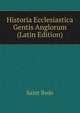 Historia Ecclesiastica Gentis Anglorum (Latin Edition), Saint Bede 