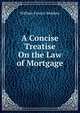 A Concise Treatise On the Law of Mortgage, William Francis Beddoes 