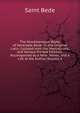 The Miscellaneous Works of Venerable Bede: In the Original Latin, Collated with the Manuscripts, and Various Printed Editions, Accompanied by a New . Works, and a Life of the Author, Volume 4, Saint Bede 
