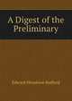A Digest of the Preliminary, Edward Henslowe Bedford 