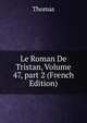 Le Roman De Tristan, Volume 47, part 2 (French Edition), Thomas von Kempen 