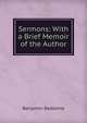 Sermons: With a Brief Memoir of the Author, Benjamin Beddome 