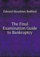 The Final Examination Guide to Bankruptcy, Edward Henslowe Bedford 
