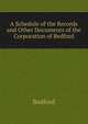 A Schedule of the Records and Other Documents of the Corporation of Bedford, Bedford 