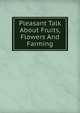 Pleasant Talk About Fruits, Flowers And Farming, 