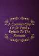 A Commentary On St. Paul's Epistle To The Romans, 