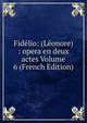 Fidelio: (Leonore) : opera en deux actes Volume 6 (French Edition), 