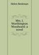 Mrs. J. Worthington Woodward: a novel, Helen Beekman 