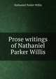 Prose writings of Nathaniel Parker Willis, Willis Nathaniel Parker 