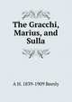 The Gracchi, Marius, and Sulla, A H. 1839-1909 Beesly 