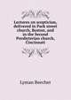 Lectures on scepticism, delivered in Park street church, Boston, and in the Second Presbyterian church, Cincinnati, Lyman Beecher 