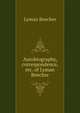 Autobiography, correspondence, etc. of Lyman Beecher, Lyman Beecher 