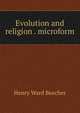 Evolution and religion . microform, Beecher, Henry Ward 