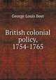 British colonial policy, 1754-1765, George Louis Beer 