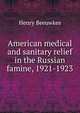 American medical and sanitary relief in the Russian famine, 1921-1923, Henry Beeuwkes 
