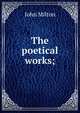 The poetical works;, John Milton 