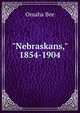 "Nebraskans," 1854-1904, Omaha Bee 