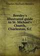 Beesley's Illustrated guide to St. Michael's Church, Charleston, S.C, Charles Norbury Beesley 