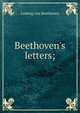 Beethoven's letters;, Ludwig van Beethoven 
