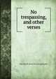 No trespassing, and other verses, May Howell. [from old catalog] Beecher 