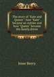 The story of "Kate and Queen": how "Kate" became an outlaw and how "Queen" became the family driver, Jesse Beery 
